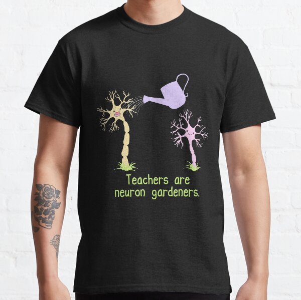 Teachers Are Neuron Gardeners Classic T-Shirt