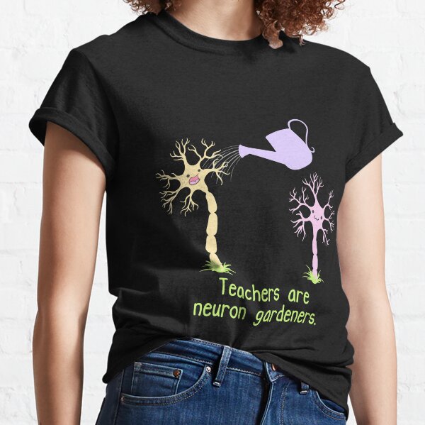 Teachers Are Neuron Gardeners Classic T-Shirt