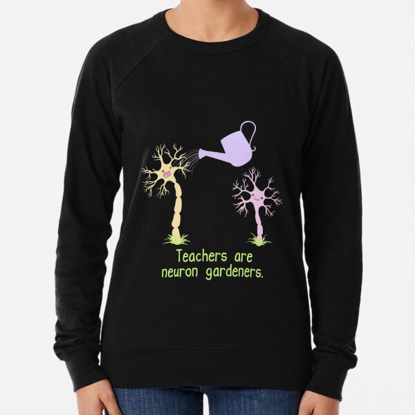 Teachers Are Neuron Gardeners Lightweight Sweatshirt