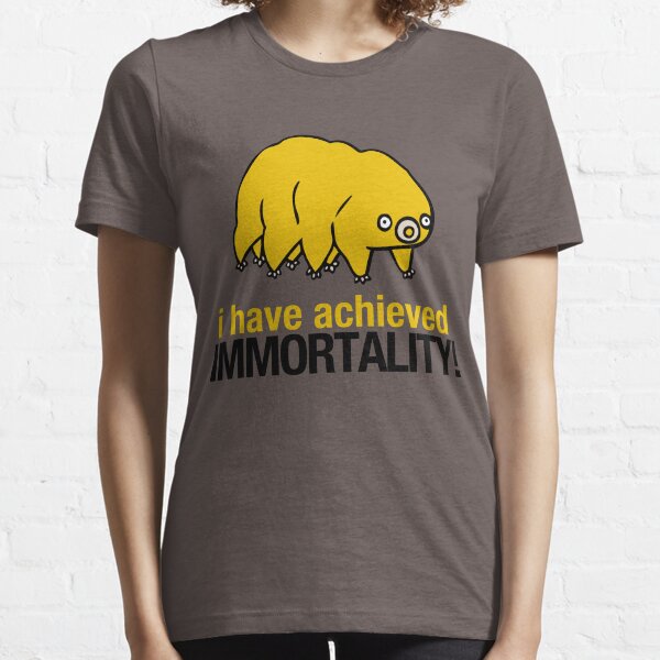 I Have Achieved Immortality - Waterbear Essential T-Shirt