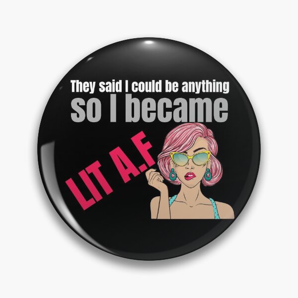 Item preview, They said I could be anything. So I became LIT AF designed and sold by The Snug & Sassy.