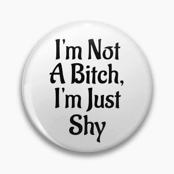 Item preview, I'm Not A Bitch I'm Just Shy Funny Introvert Quote designed and sold by TheButtonCrew.