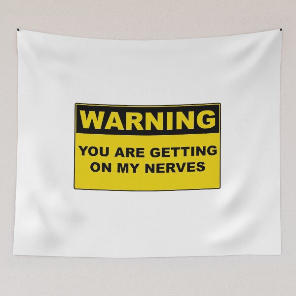 Item preview, Warning you are getting on my nerves sign designed and sold by Burritoless.