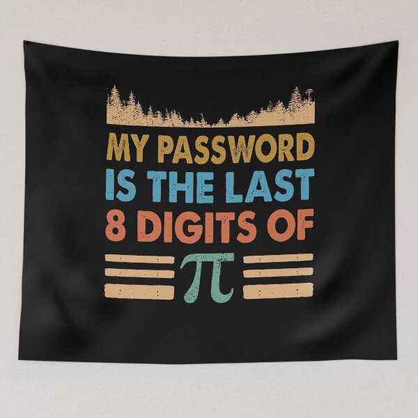 Item preview, My password is the last 8 digits of 3.14 designed and sold by MelissasStanley.