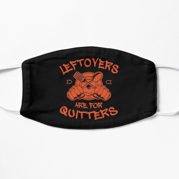 Leftovers Are For Quitters Thanksgiving Flat Mask