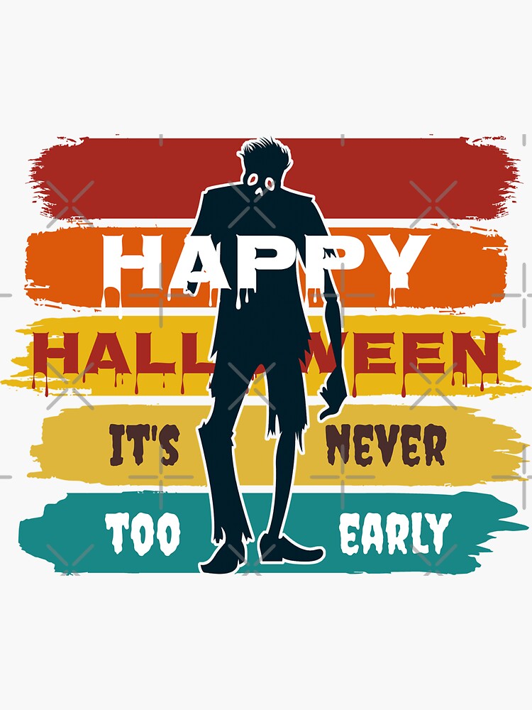Its Never Too Early For Halloween, Halloween Is Coming, Halloween Season by shirtcrafts
