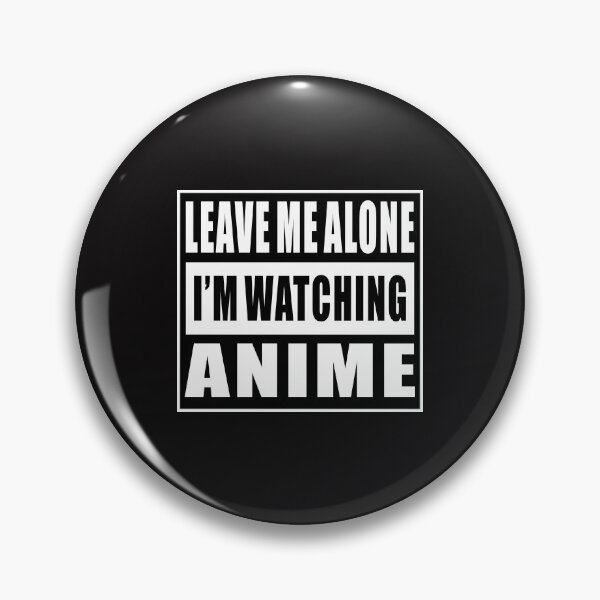Item preview, Leave Me Alone I'm Watching Anime designed and sold by CyaKnight.