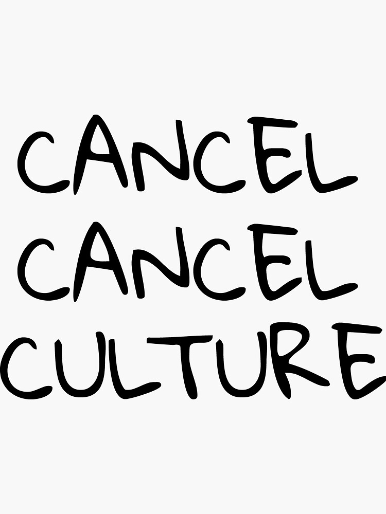 "Cancel Cancel Culture" Sticker for Sale by riehlwordsmith Redbubble