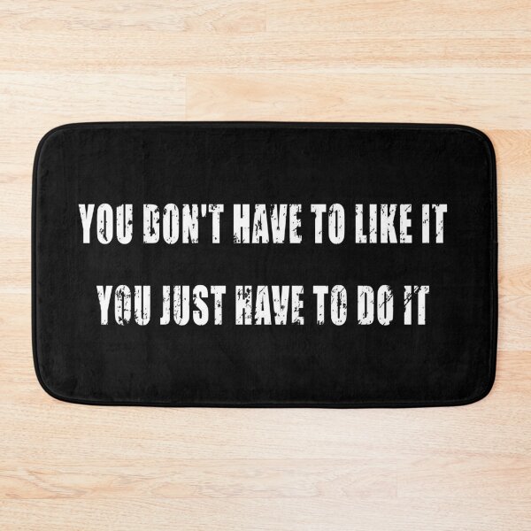 Item preview, You Don't Have to Like it, You Just Have to Do it designed and sold by Be-A-Warrior.