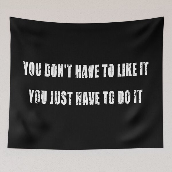 Item preview, You Don't Have to Like it, You Just Have to Do it designed and sold by Be-A-Warrior.
