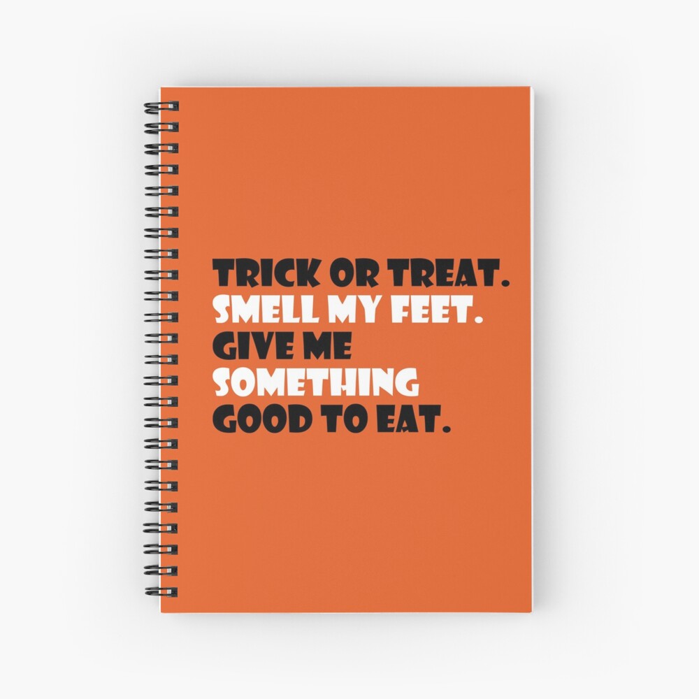 Trick or Treat, Smell My Feet, Give Me Something Good To Eat