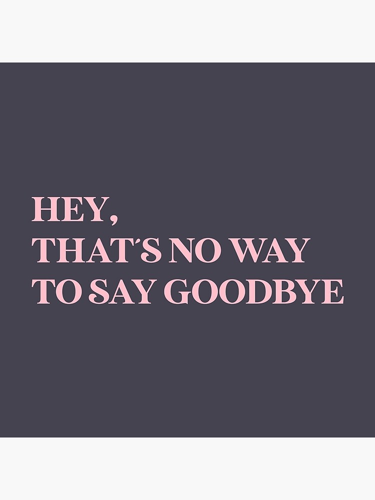 hey-that-s-no-way-to-say-goodbye-pink-poster-for-sale-by-perezzzoso