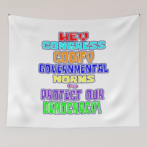 Item preview, Wacky & Fun “HEY CONGRESS CODIFY GOVERNMENTAL NORMS TO PROTECT OUR DEMOCRACY!”  Apparel & Accessories designed and sold by Joanenices.
