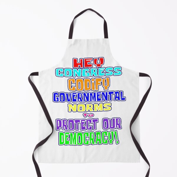 Item preview, Wacky & Fun “HEY CONGRESS CODIFY GOVERNMENTAL NORMS TO PROTECT OUR DEMOCRACY!”  Apparel & Accessories designed and sold by Joanenices.