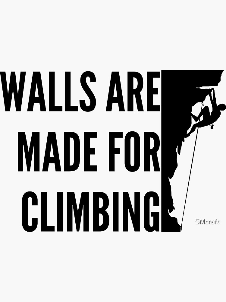 "Walls Are Made For Climbing" Sticker for Sale by SMcraft Redbubble
