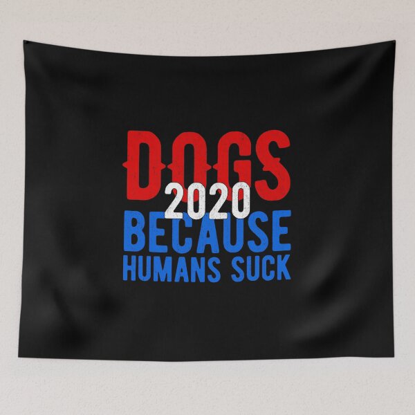 Item preview, Dogs 2020 Because Humans Suck designed and sold by artworkbyrihen.