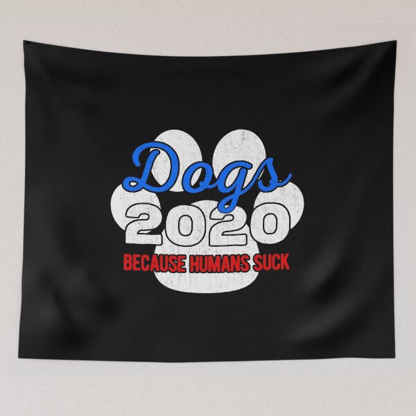Item preview, Dogs 2020 Because Humans Suck designed and sold by artworkbyrihen.