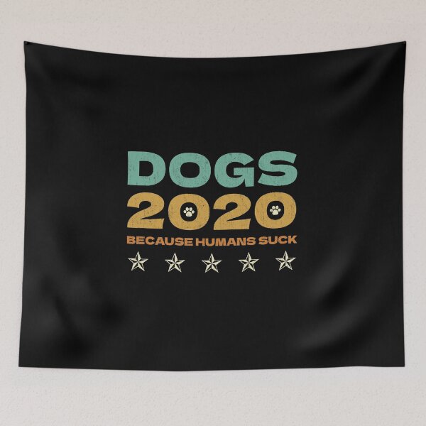Item preview, Dogs 2020 Because Humans Suck designed and sold by artworkbyrihen.