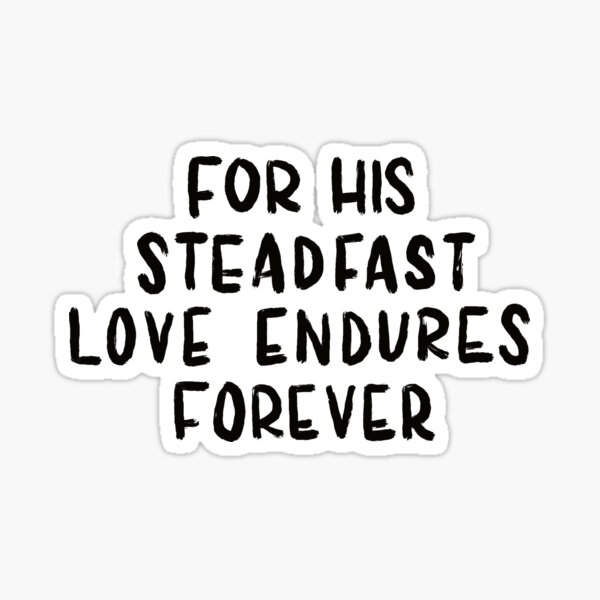 For His Steadfast Love Endures Forever Sticker