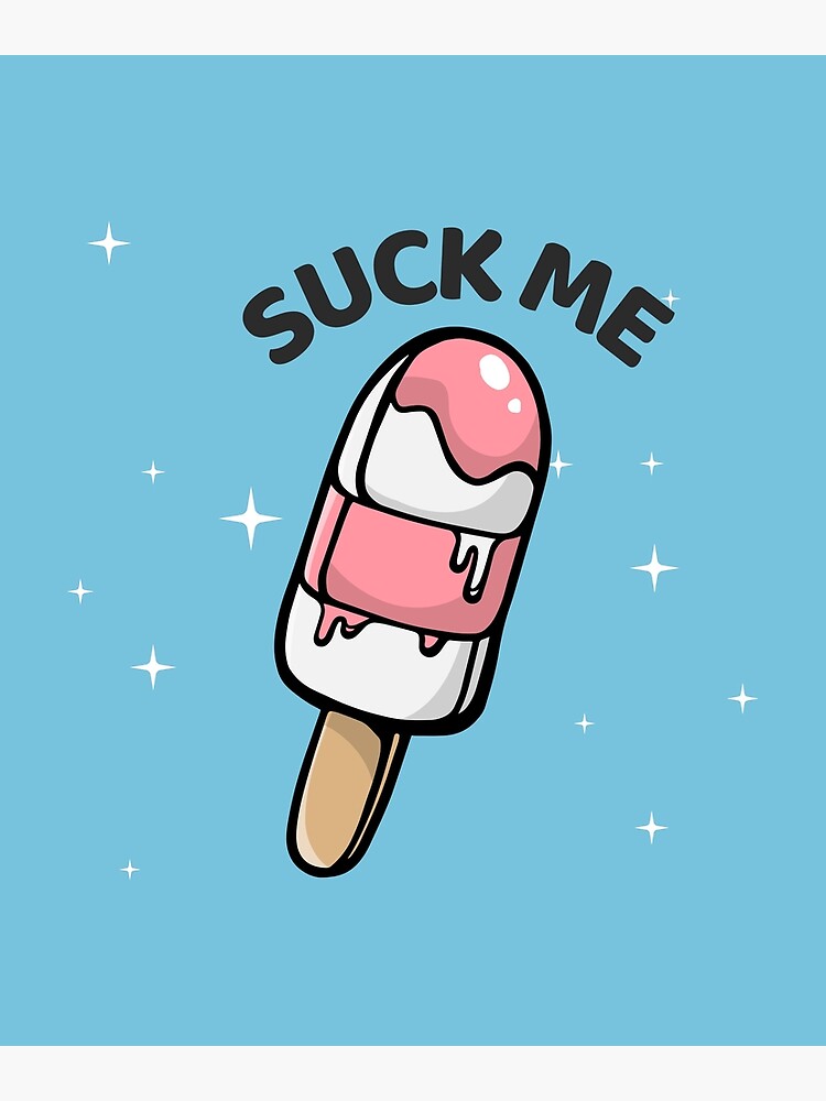 Suck Me Poster For Sale By Sweetjenna Redbubble
