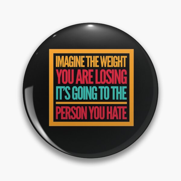 Item preview, Imagine The Weight You Are Losing Its Going to The Person You Hate designed and sold by Elena's Shop.
