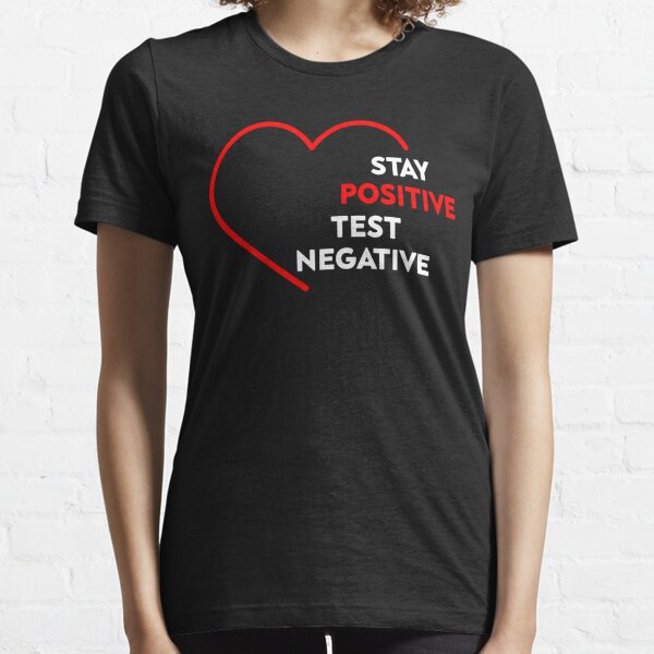 be positive test negative shirt