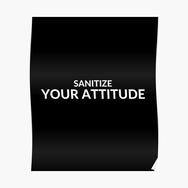 sanitize-your-attitude-text-shirt-poster-for-sale-by-medusasspace