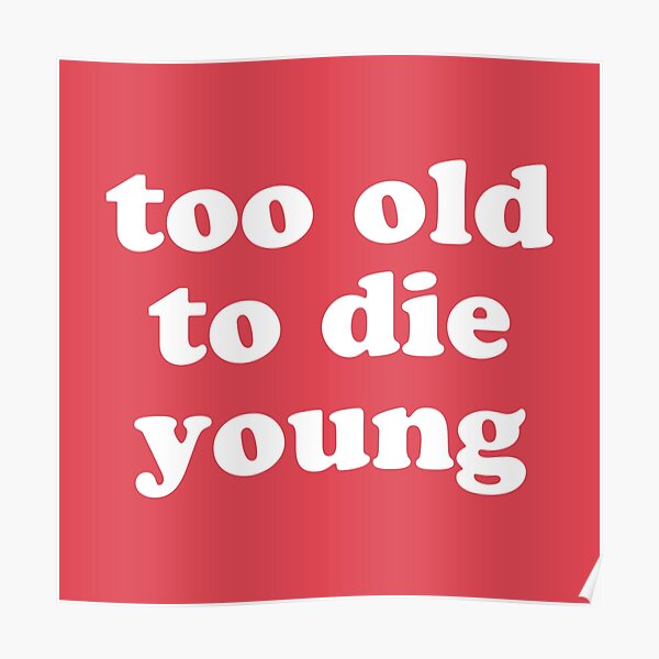 Posters Sur Le Theme Too Old To Die Young Redbubble