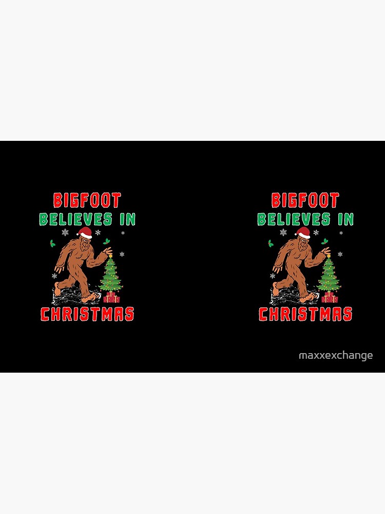 Bigfoot Believes in Christmas funny Squatchy Beast. by maxxexchange