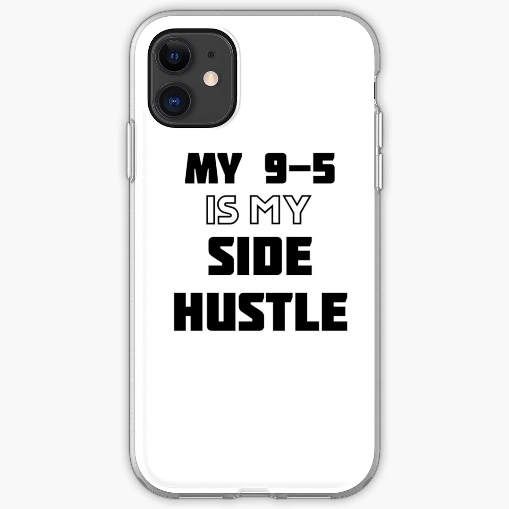 My 9-5 Is My Side Hustle iPhone Case & Cover