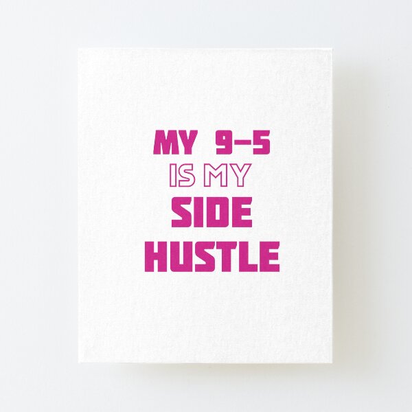 My 9-5 Is My Side Hustle Pink Canvas Mounted Print