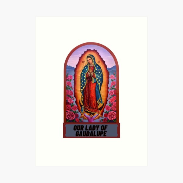 Our Lady our Gaudalupe Art Print
