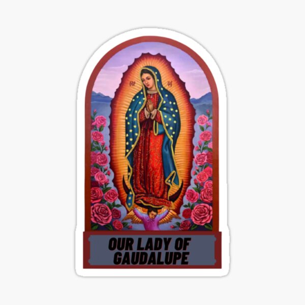 Our Lady our Gaudalupe Sticker