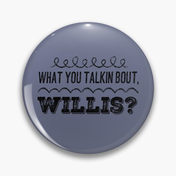Item preview, What you talkin bout, willis designed and sold by skenningtonFX.