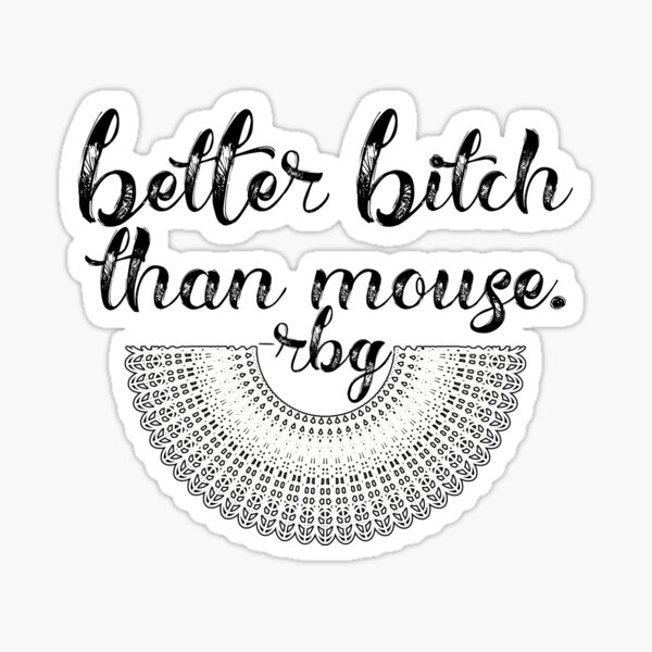 Better Bitch than Mouse Sticker