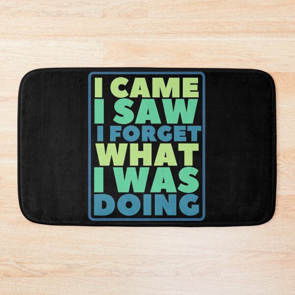 Item preview, I Came I Saw I Forget What I Was Doing, Funny Quote designed and sold by hectorgool.