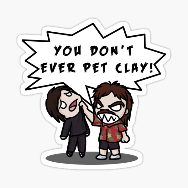 You don't EVER pet Clay Sticker