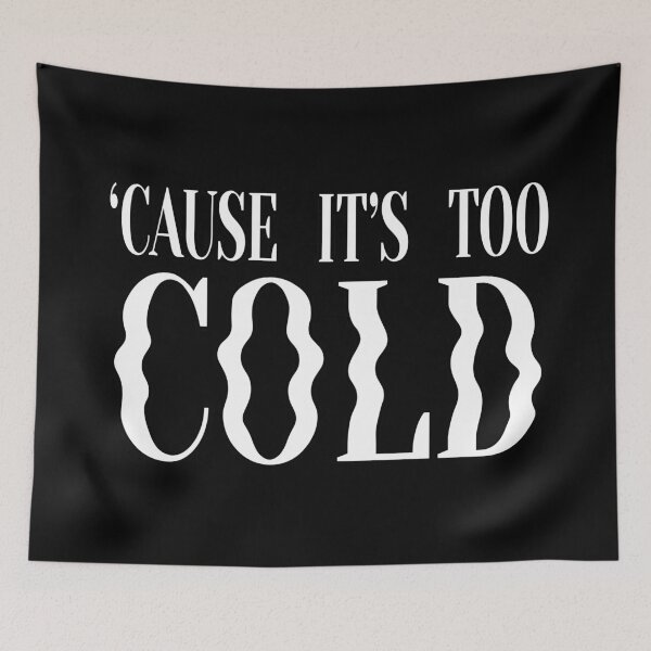 Item preview, 'Cause It's Too Cold - Black/White designed and sold by thatistt.