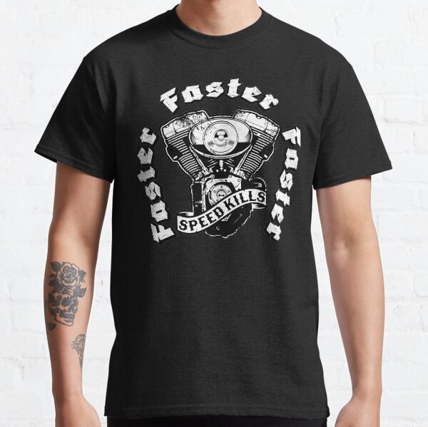 Faster, Faster, Faster! Speed kills Motorcyle Classic T-Shirt