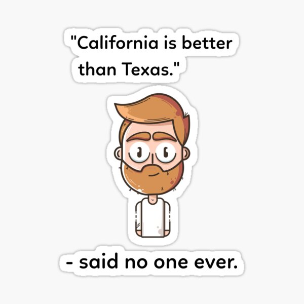 ""California is better than Texas." Said No One Ever." Sticker for