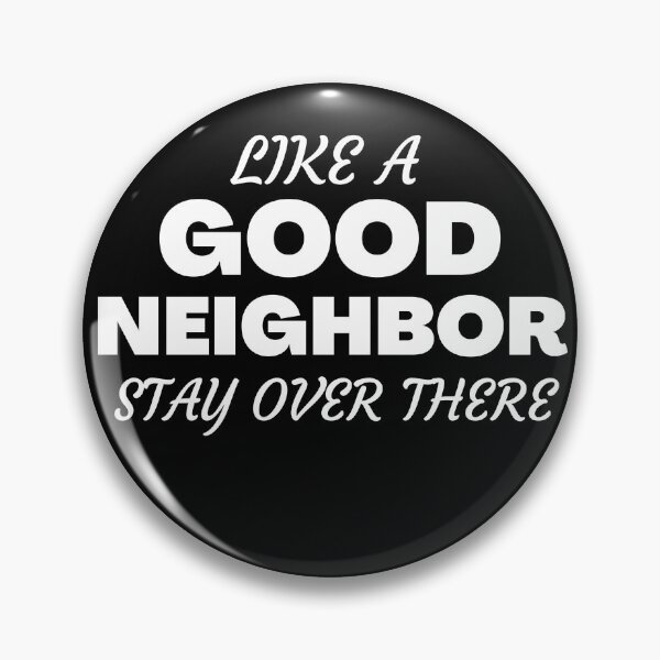 Item preview, Like A Good Neighbor Stay Over There designed and sold by Quadghouls.
