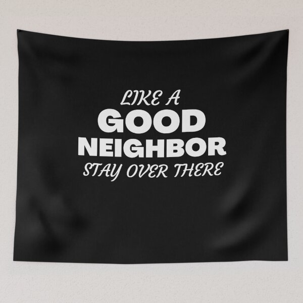 Item preview, Like A Good Neighbor Stay Over There designed and sold by Quadghouls.