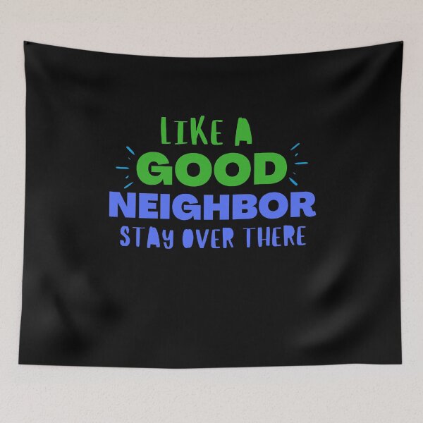 Item preview, Like A Good Neighbor Stay Over There designed and sold by Quadghouls.