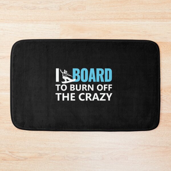 Item preview, I Board To Burn Off The Crazy designed and sold by GeniusDesignArt.