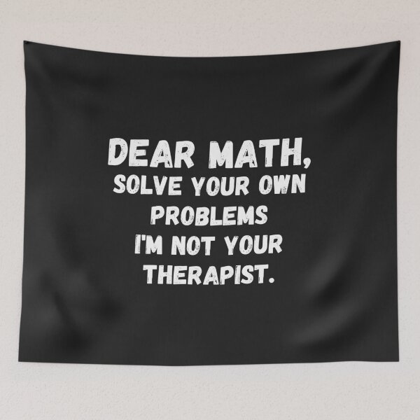 Item preview, Dear Math, Solve Your Own Problems I'M Not Your Therapist designed and sold by MohitJain1109.