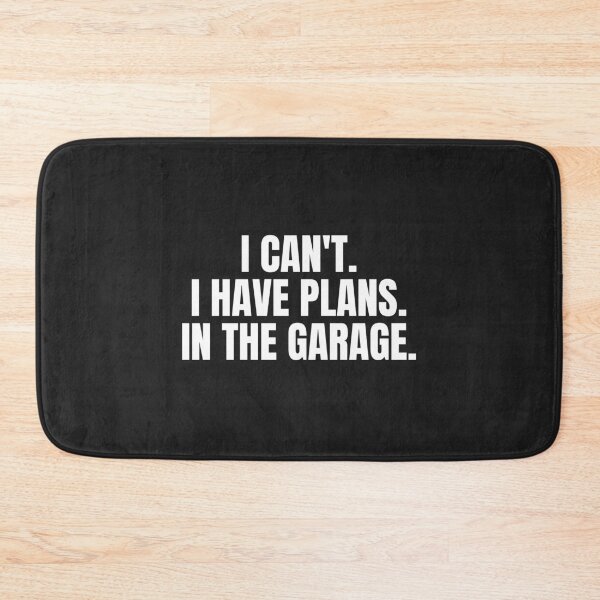 Item preview, I Can't I Have Plans In The Garage designed and sold by MohitJain1109.