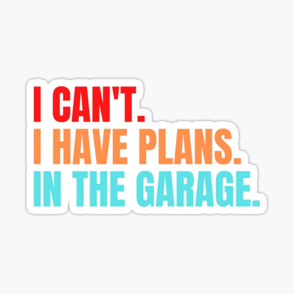 Item preview, Can't I Have Plans In The Garage designed and sold by MohitJain1109.