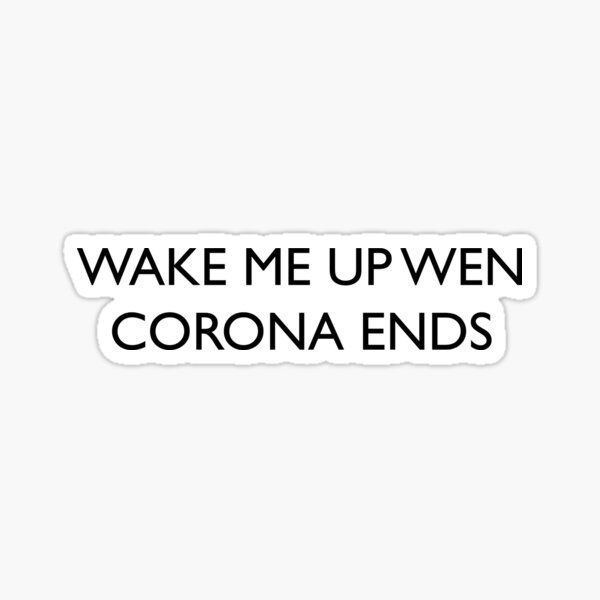 wake me up when corona ends Sticker