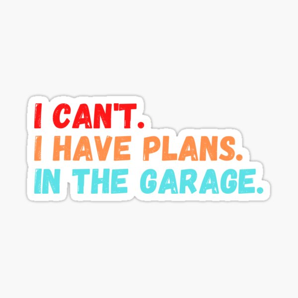 Item preview, Can't I Have Plans In The Garage designed and sold by MohitJain1109.