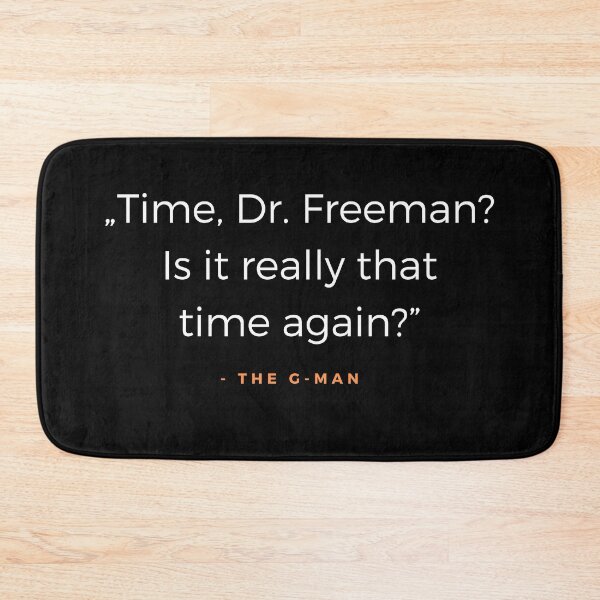 Item preview, Time, Dr. Freeman. Is it really that time again? - The G-Man quote designed and sold by ubaDesigns.